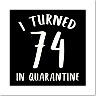 I Turned 74 In Quarantine Posters and Art